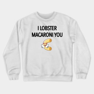 I Lobster Marconi You Crewneck Sweatshirt